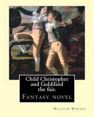 Child Christopher and Goldilind the Fair. by de William Morris