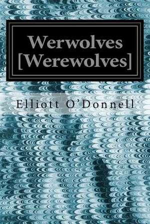 Werwolves [Werewolves] de Elliott O'Donnell