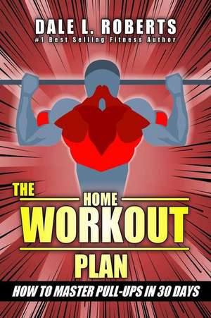 The Home Workout Plan de Dale L. Roberts