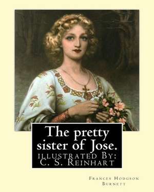 The Pretty Sister of Jose. by de Frances Hodgson Burnett