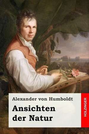 Ansichten Der Natur de Alexander Von Humboldt