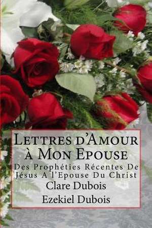 Lettres D'Amour a Mon Epouse de Clare DuBois