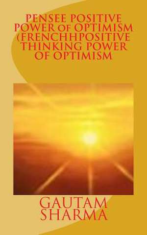 Pensee Positive Power of Optimism (French Positive Thinking Power of O de Gautam Sharma