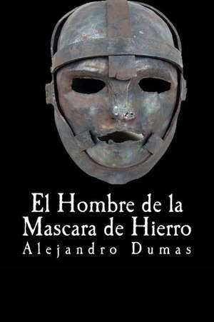 El Hombre de La Mascara de Hierro de Alejandro Dumas