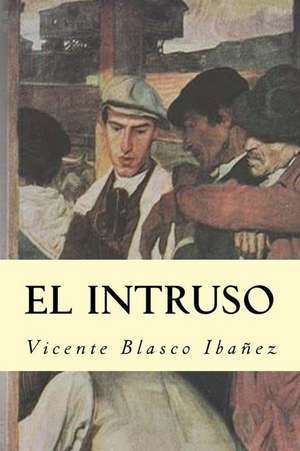 El Intruso de Vicente Blasco Ibanez