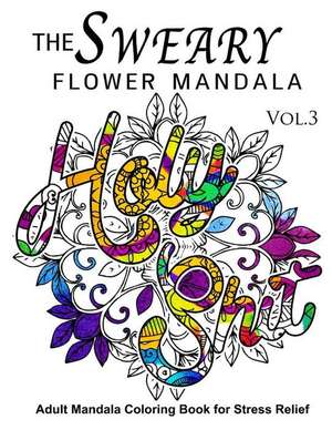 The Sweary Flower Mandala Vol.3 de Sweary Adventure