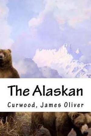 The Alaskan de Curwood James Oliver