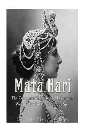 Mata Hari de Charles River Editors