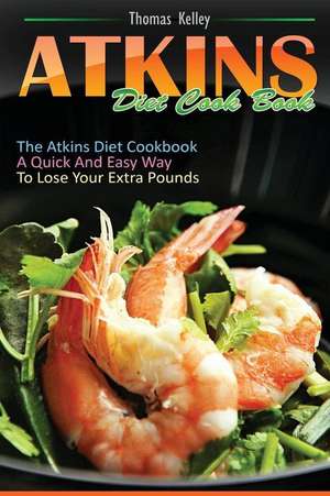 Atkins Diet Cook Book de Thomas Kelley