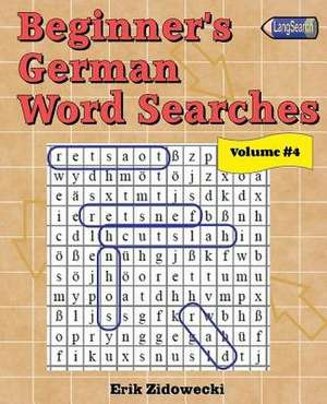 Beginner's German Word Searches - Volume 4 de Erik Zidowecki