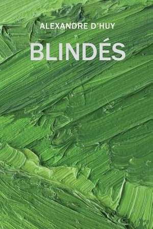 Blindes de Alexandre D'Huy