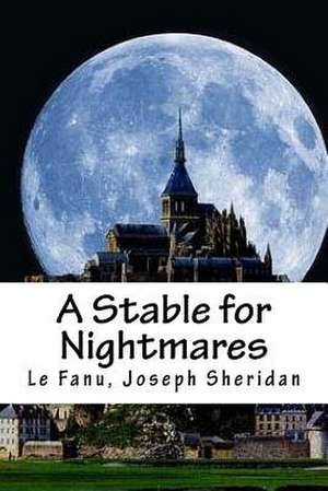 A Stable for Nightmares de Le Fanu Joseph Sheridan