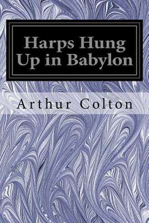 Harps Hung Up in Babylon de Arthur Colton