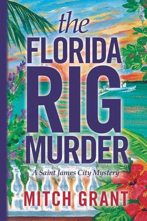 The Florida Rig Murder de Mitch Grant