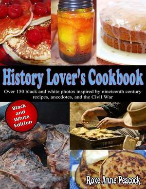 History Lovers Cookbook de Roxe Anne Peacock