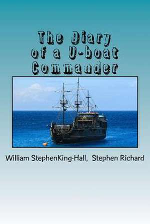 The Diary of A U-Boat Commander de Stephenking-Hall, Stephen Richard Will