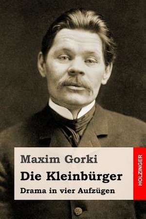 Die Kleinburger de Maxim Gorki