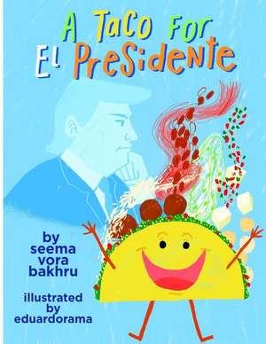 A Taco for El Presidente de Bakhru, Seema Vora