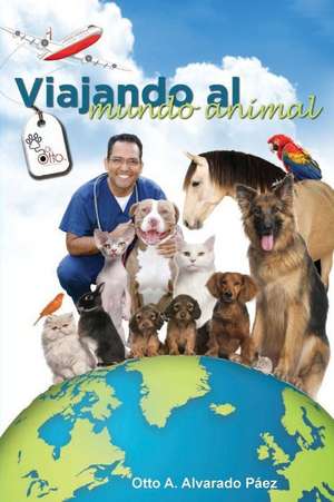 Viajando Al Mundo Animal de Alvarado, Otto a.