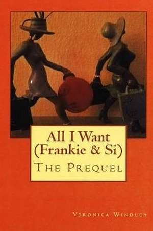 All I Want (Frankie & Si) de Windley, MS Veronica