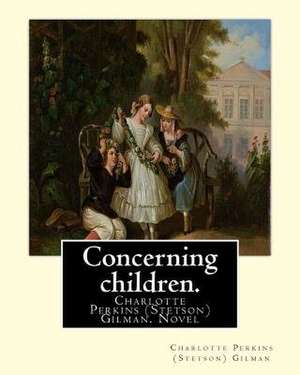Concerning Children. by de Gilman, Charlotte Perkins (Stetson)