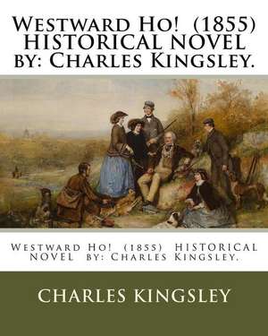 Westward Ho! (1855) Historical Novel by de Charles Kingsley