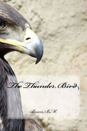 The Thunder Bird de Bower B. M.