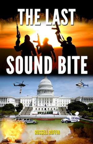 The Last Sound Bite de Russell D. Ruffin