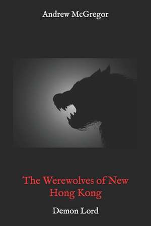 The Werewolves of New Hong Kong de Andrew McGregor