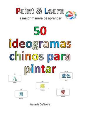 50 Ideogramas Chinos Para Pintar de Defevere, Isabelle