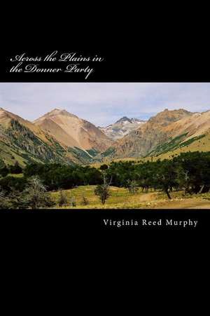 Across the Plains in the Donner Party de Virginia Reed Murphy