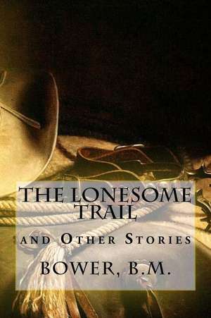 The Lonesome Trail de Bower B. M.