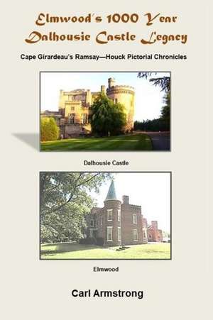 Elmwood's 1000 Year Dalhousie Castle Legacy de MR Carl Armstrong