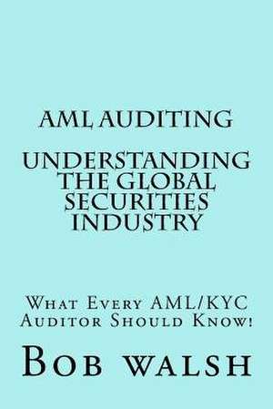 AML Auditing - Understanding Global Securities Industry de Bob Walsh