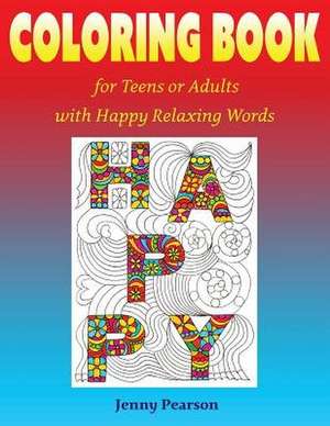 Coloring Book for Teens or Adults with Happy Relaxing Words de Jenny Pearson