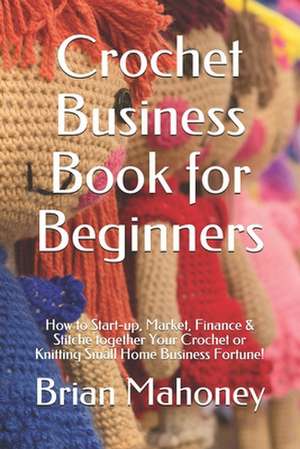 Crochet Business Book for Beginners de Brian Mahoney