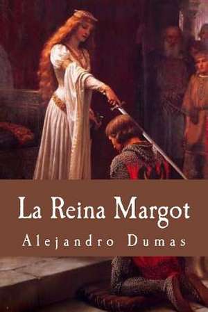 La Reina Margot (Spanish Edition) de Alejandro Dumas