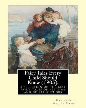 Fairy Tales Every Child Should Know (1905).Edited by de Hamilton Wright Mabie