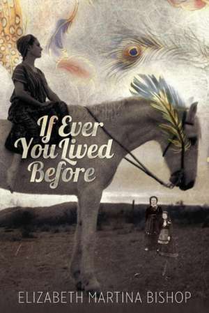 If Ever You Lived Before de Elizabeth Martina Bishop