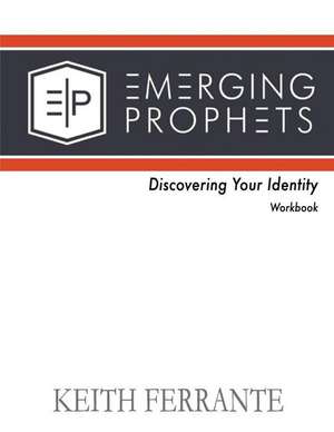 Emerging Prophets Discovering Your Identity de MR Keith B. Ferrante