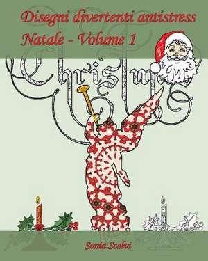 Disegni Divertenti Antistress - Natale - Volume 1 de Sonia Scalvi