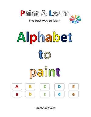 Alphabet to Paint de Defevere, Isabelle