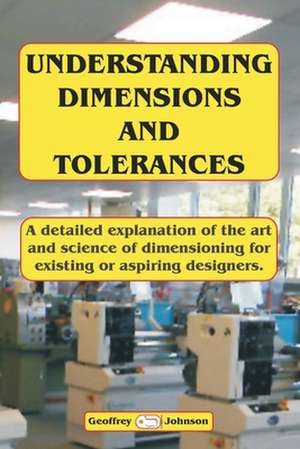 Understanding Dimensions and Tolerances de Johnson, MR Geoffrey