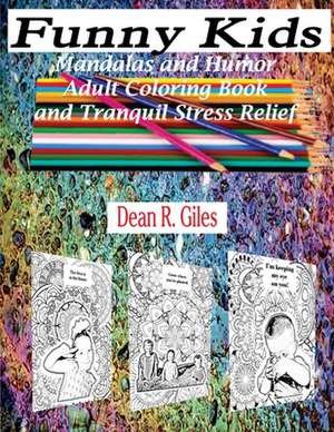 Funny Kids, Mandalas and Humor, Adult Coloring Book and Stress Relief de Dean R. Giles