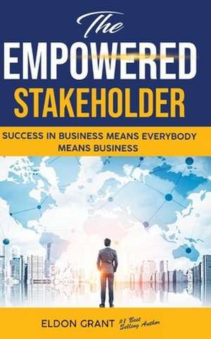 The Empowered Stakeholder de Grant, Eldon