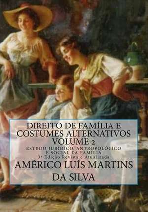 Direito de Familia E Costumes Alternativos - Volume 2 de Americo Luis Martins Da Silva