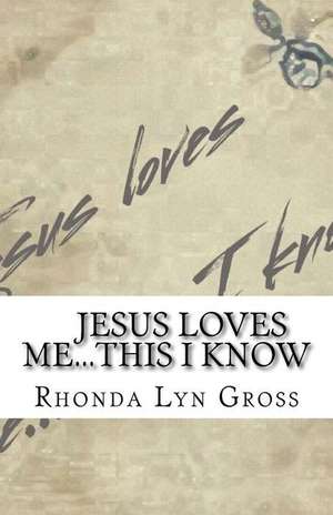 Jesus Loves Me...This I Know de Gross, Rhonda Lyn