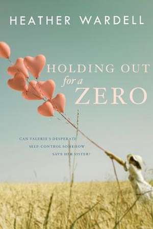 Holding Out for a Zero de Heather Wardell