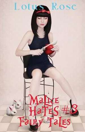 Malice Hates Fairy Tales #3 de Lotus Rose