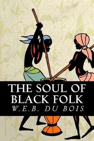 The Soul of Black Folk de W. E. B. DuBois